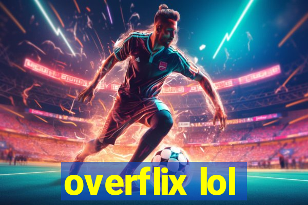 overflix lol
